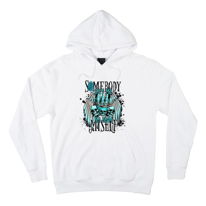 Somebody Save Me From Myself Hoodie