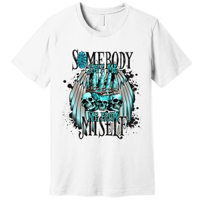 Somebody Save Me From Myself Premium T-Shirt