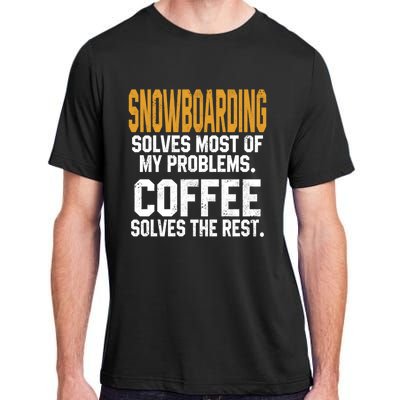 Snowboarding Solves My Problems Coffee Mountain Skiing Mom Gift Adult ChromaSoft Performance T-Shirt