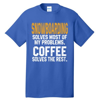 Snowboarding Solves My Problems Coffee Mountain Skiing Mom Gift Tall T-Shirt