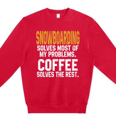 Snowboarding Solves My Problems Coffee Mountain Skiing Mom Gift Premium Crewneck Sweatshirt