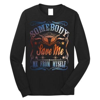 Somebody Save Me From Myself Bull Country Long Sleeve Shirt