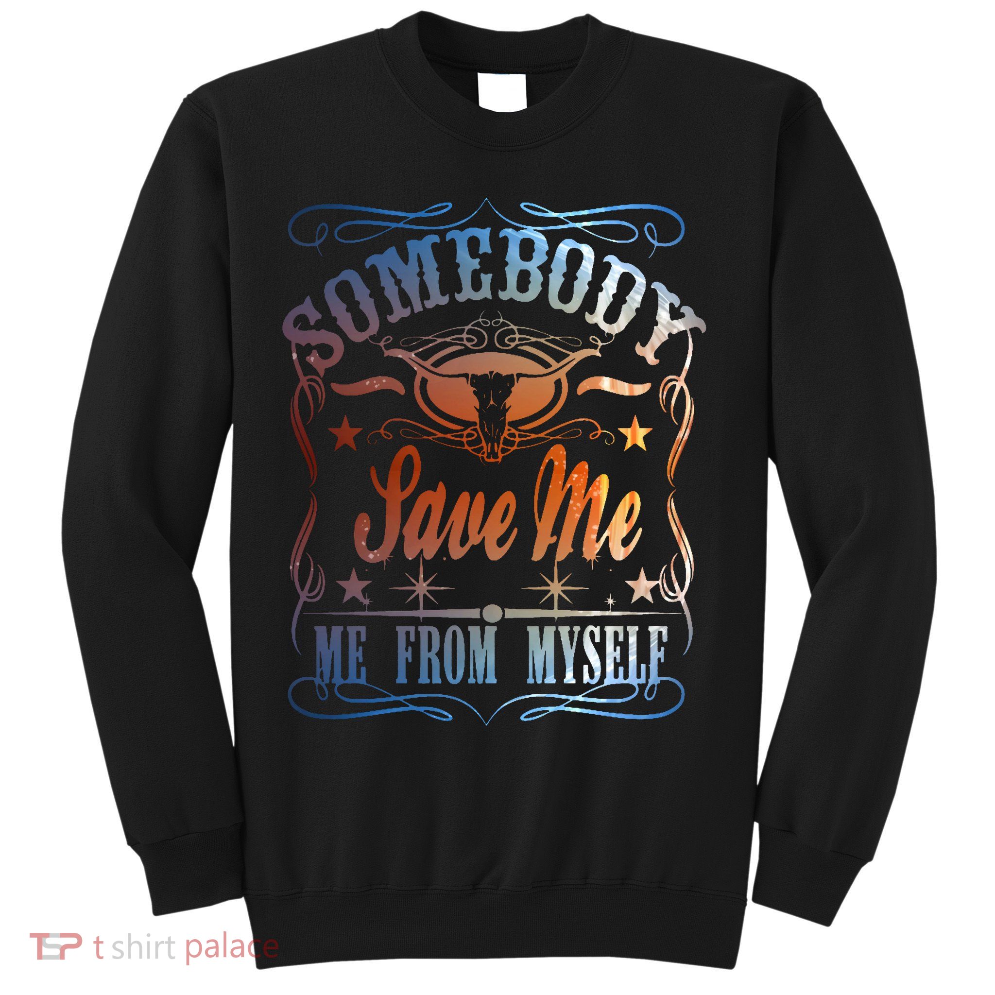 Somebody Save Me From Myself Bull Country Sweatshirt