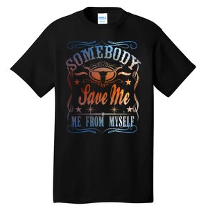 Somebody Save Me From Myself Bull Country Tall T-Shirt