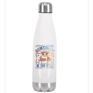 Somebody Save Me From Myself Bull Country Stainless Steel Insulated Water Bottle