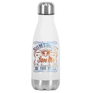 Somebody Save Me From Myself Bull Country Stainless Steel Insulated Water Bottle