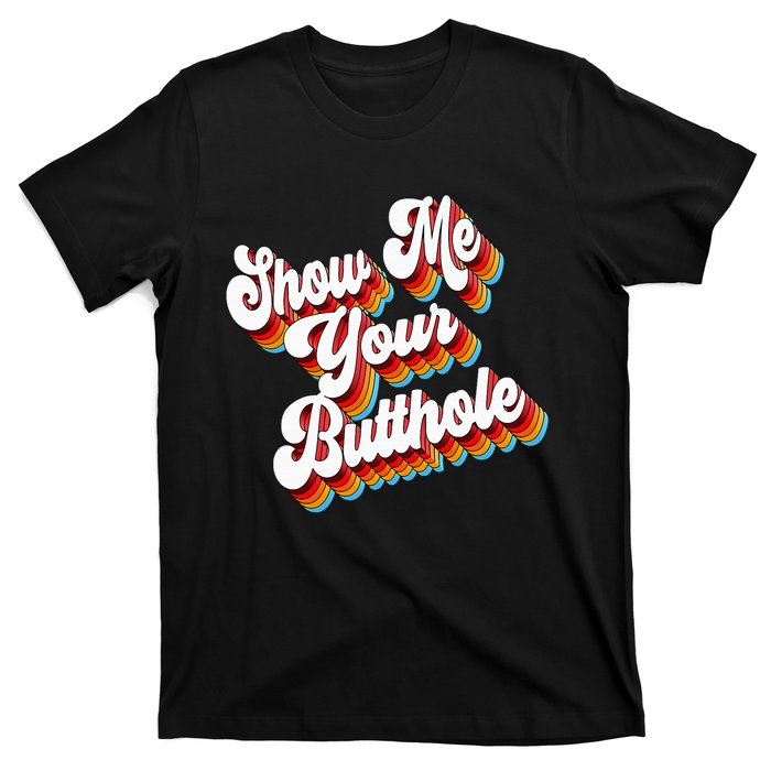 Sarcastic Show Me Your Butthole T-Shirt