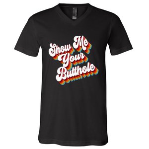 Sarcastic Show Me Your Butthole V-Neck T-Shirt