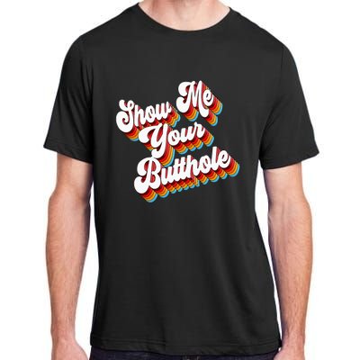 Sarcastic Show Me Your Butthole Adult ChromaSoft Performance T-Shirt