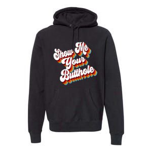 Sarcastic Show Me Your Butthole Premium Hoodie