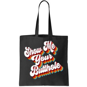 Sarcastic Show Me Your Butthole Tote Bag