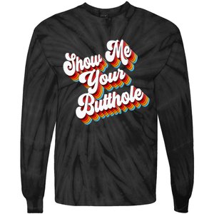 Sarcastic Show Me Your Butthole Tie-Dye Long Sleeve Shirt