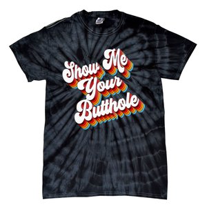 Sarcastic Show Me Your Butthole Tie-Dye T-Shirt