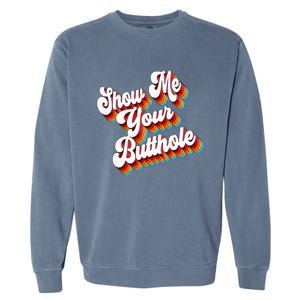 Sarcastic Show Me Your Butthole Garment-Dyed Sweatshirt