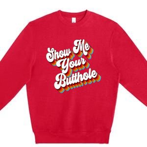 Sarcastic Show Me Your Butthole Premium Crewneck Sweatshirt