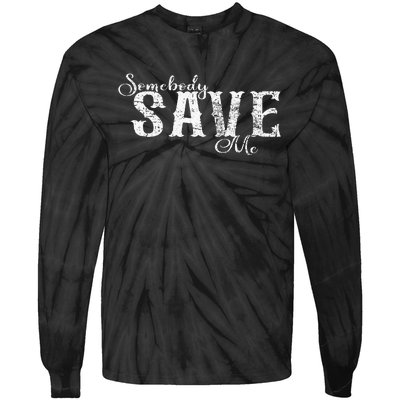 Somebody Save Me Country Music Tie-Dye Long Sleeve Shirt