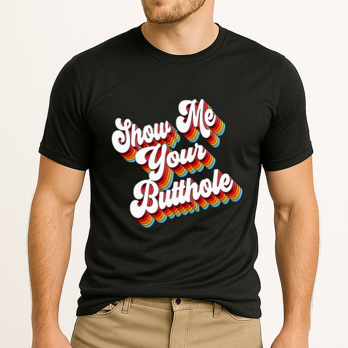 Sarcastic Show Me Your Butthole Cooling Performance Crew T-Shirt