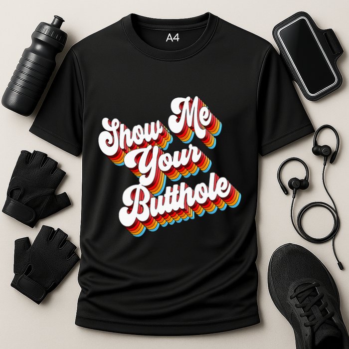 Sarcastic Show Me Your Butthole Cooling Performance Crew T-Shirt