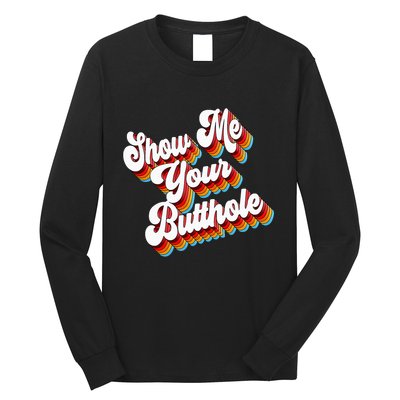 Sarcastic Show Me Your Butthole Long Sleeve Shirt