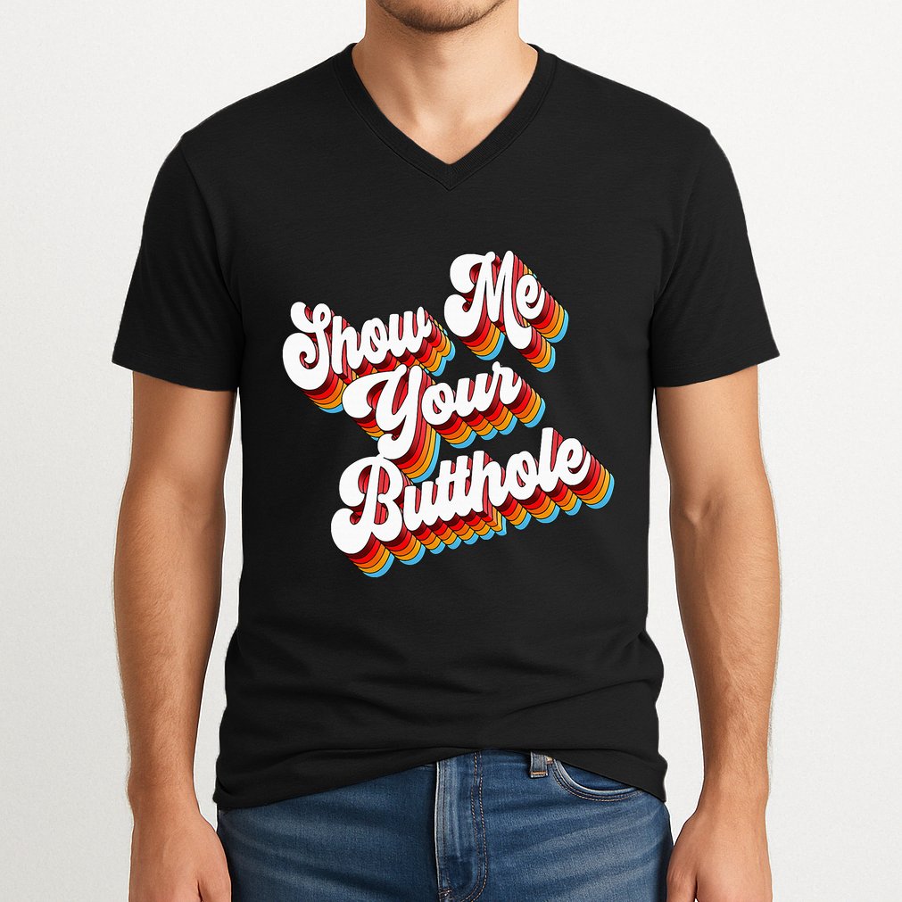 Sarcastic Show Me Your Butthole V-Neck T-Shirt