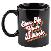 Sarcastic Show Me Your Butthole 11oz C Handle Ceramic Mug