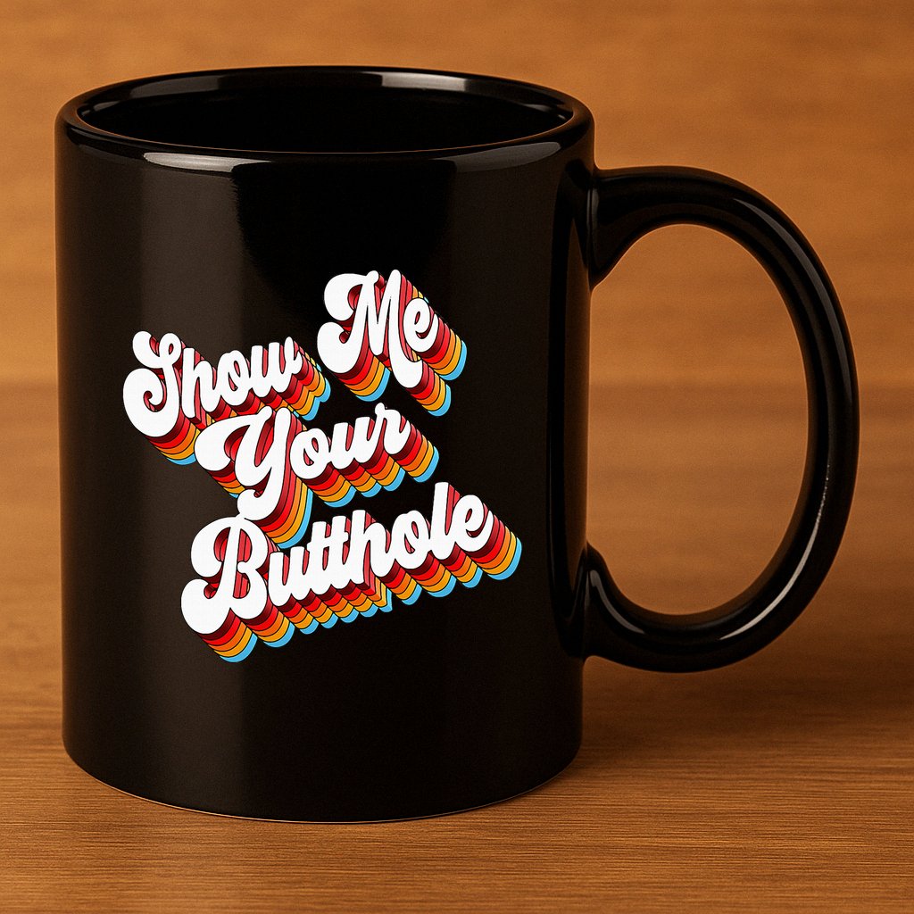 Sarcastic Show Me Your Butthole 11oz C Handle Ceramic Mug