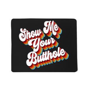 Sarcastic Show Me Your Butthole Mousepad