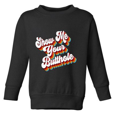 Sarcastic Show Me Your Butthole Toddler Sweatshirt
