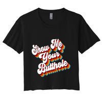 Sarcastic Show Me Your Butthole Women's Crop Top Tee
