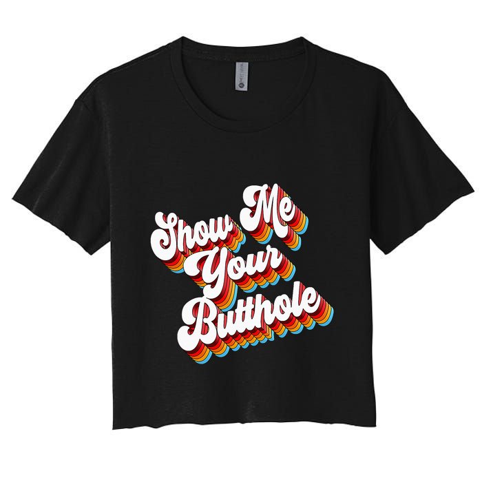 Sarcastic Show Me Your Butthole Women's Crop Top Tee