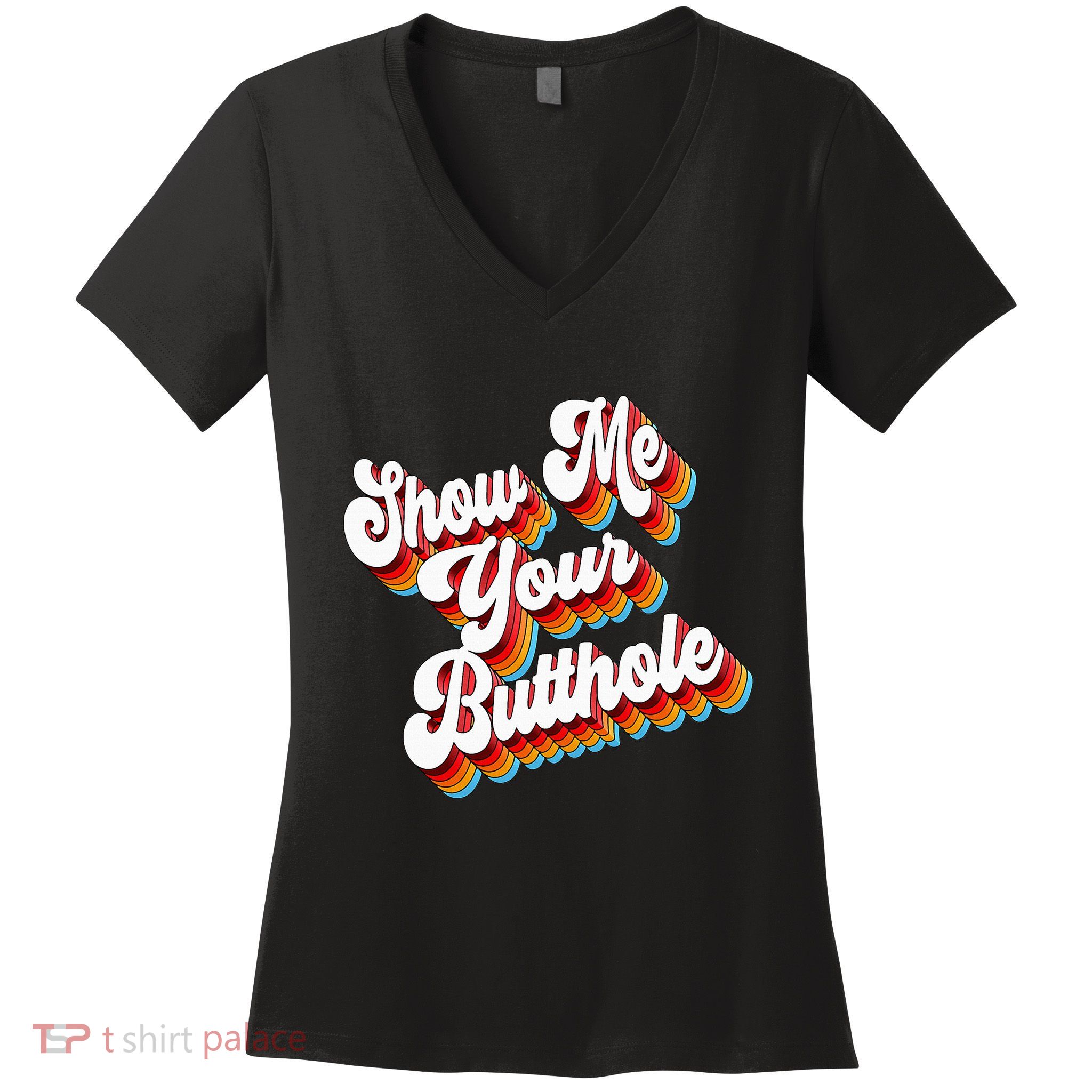 Sarcastic Show Me Your Butthole Women's V-Neck T-Shirt