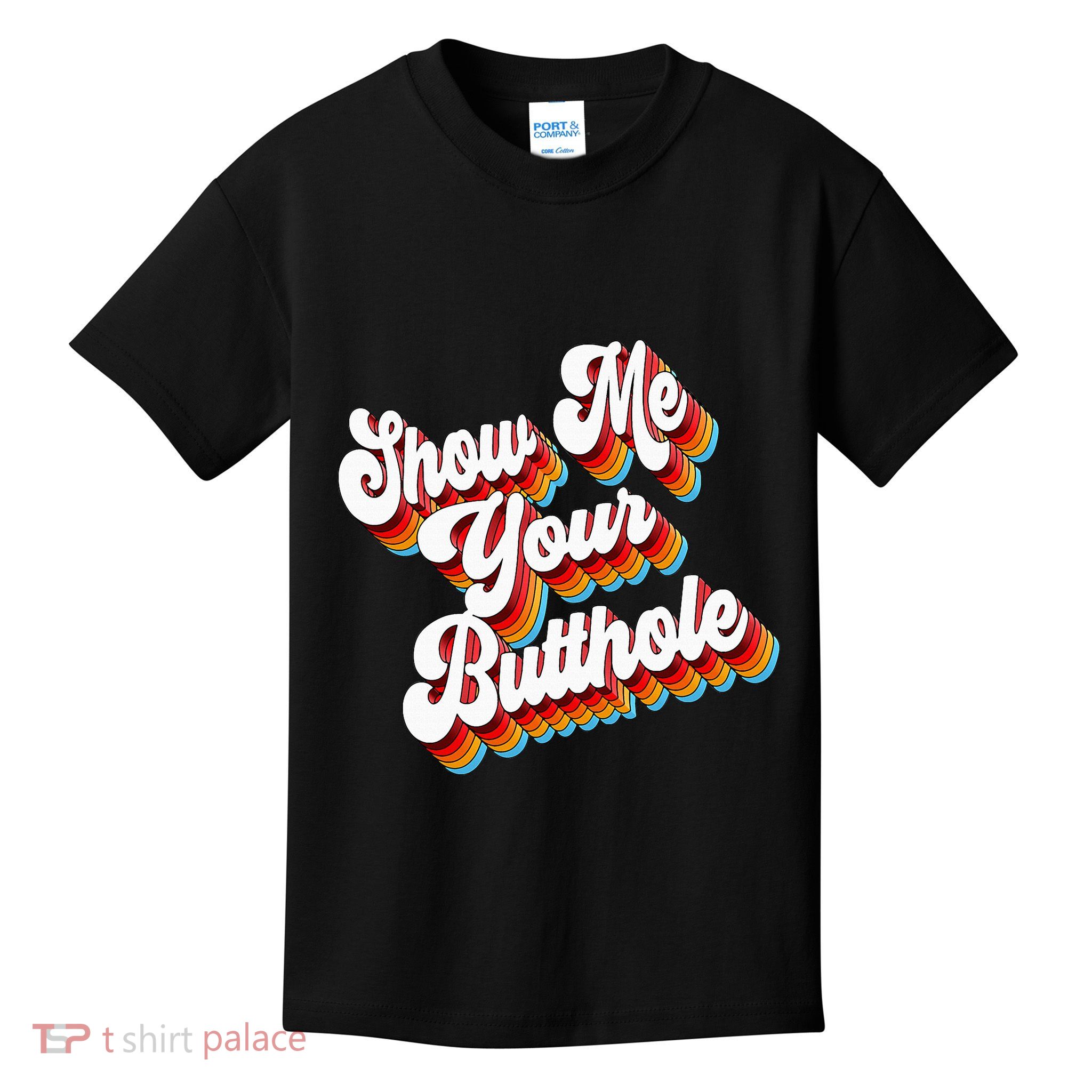 Sarcastic Show Me Your Butthole Kids T-Shirt