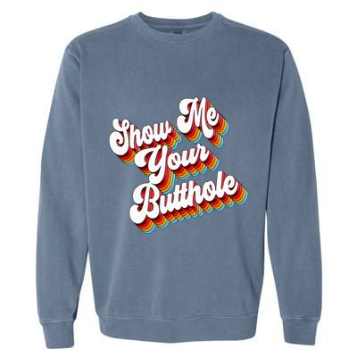 Sarcastic Show Me Your Butthole Garment-Dyed Sweatshirt