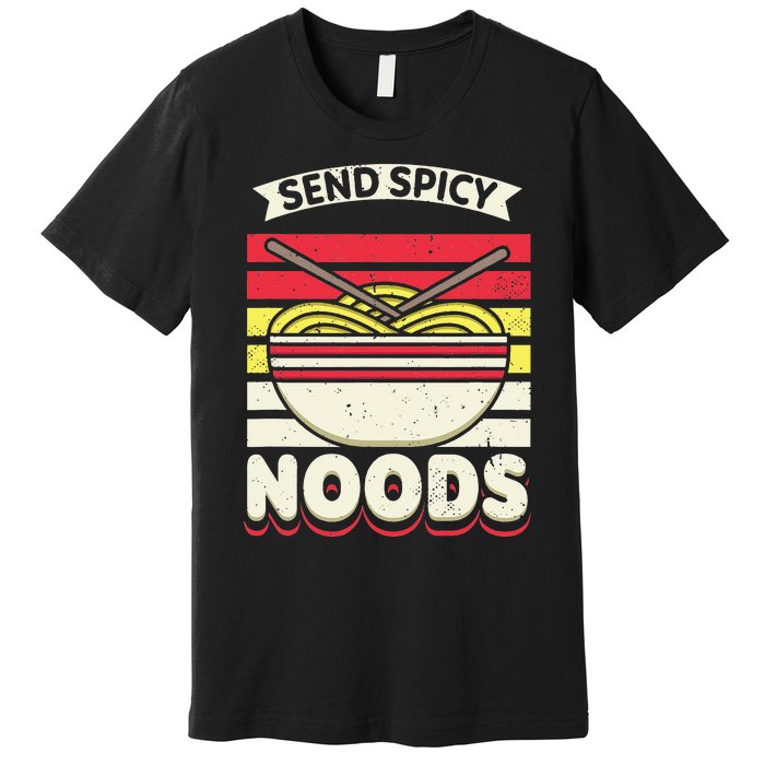 Send Spicey Noods Retro Artwork For A Ra Noodle Lover Premium T-Shirt