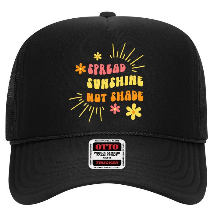 Spread Sunshine Not Shade Kindness Self Care Love Retro High Crown Mesh Back Trucker Hat