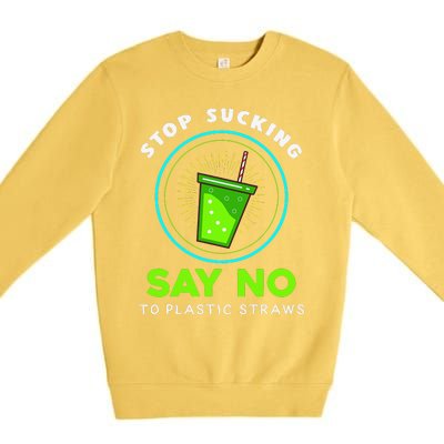 Stop Sucking No Plastic Straws Earth Day Premium Crewneck Sweatshirt