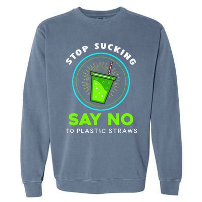 Stop Sucking No Plastic Straws Earth Day Garment-Dyed Sweatshirt