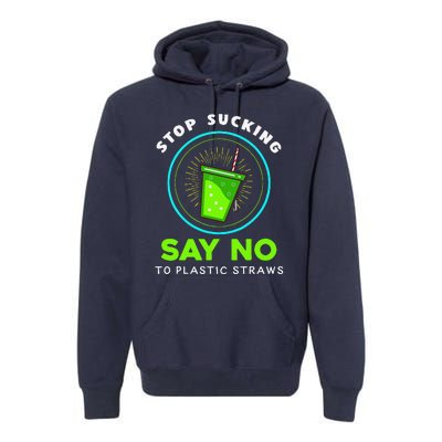 Stop Sucking No Plastic Straws Earth Day Premium Hoodie