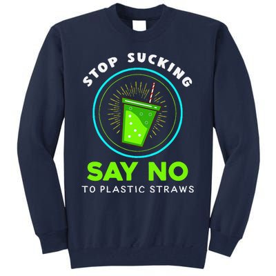 Stop Sucking No Plastic Straws Earth Day Tall Sweatshirt