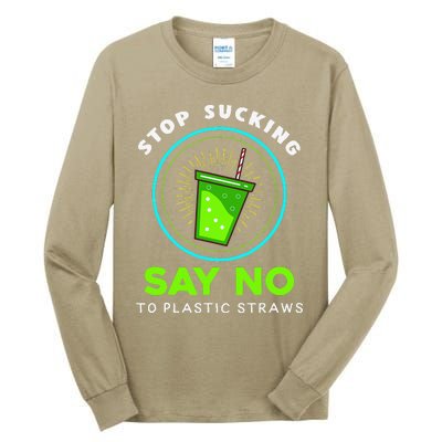 Stop Sucking No Plastic Straws Earth Day Tall Long Sleeve T-Shirt