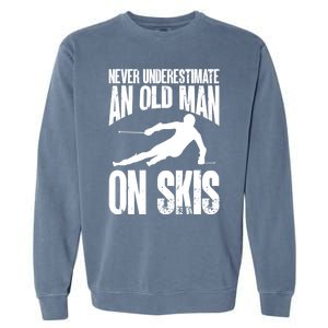 Skiing Skier Never Underestimate An Old On Skis Cool Gift Garment-Dyed Sweatshirt