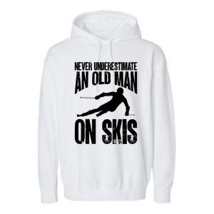 Skiing Skier Never Underestimate An Old On Skis Cool Gift Garment-Dyed Fleece Hoodie