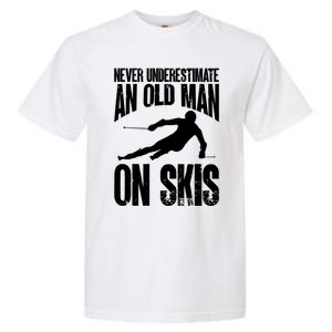 Skiing Skier Never Underestimate An Old On Skis Cool Gift Garment-Dyed Heavyweight T-Shirt