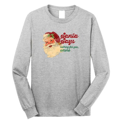 Santa Says Nothing For You Whore Long Sleeve Shirt