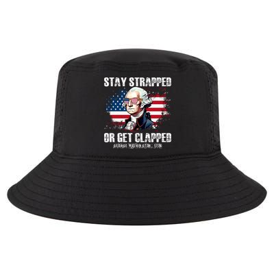 Stay Strapped Or Get Clapped 4th Of July Washington Funny 1776 Cool Comfort Performance Bucket Hat