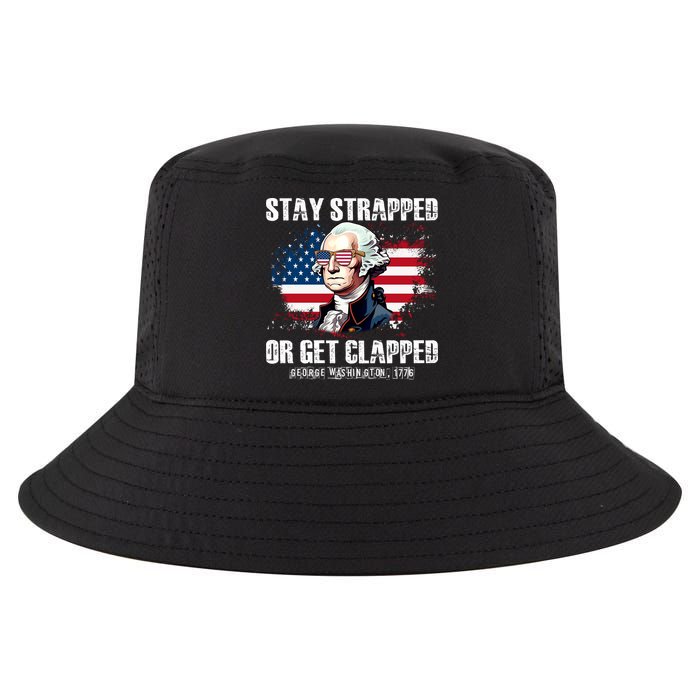 Stay Strapped Or Get Clapped 4th Of July Washington Funny 1776 Cool Comfort Performance Bucket Hat