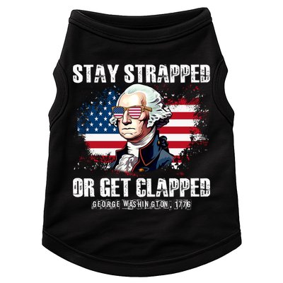 Stay Strapped Or Get Clapped 4th Of July Washington Funny 1776 Doggie Tank
