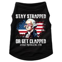 Stay Strapped Or Get Clapped 4th Of July Washington Funny 1776 Doggie Tank