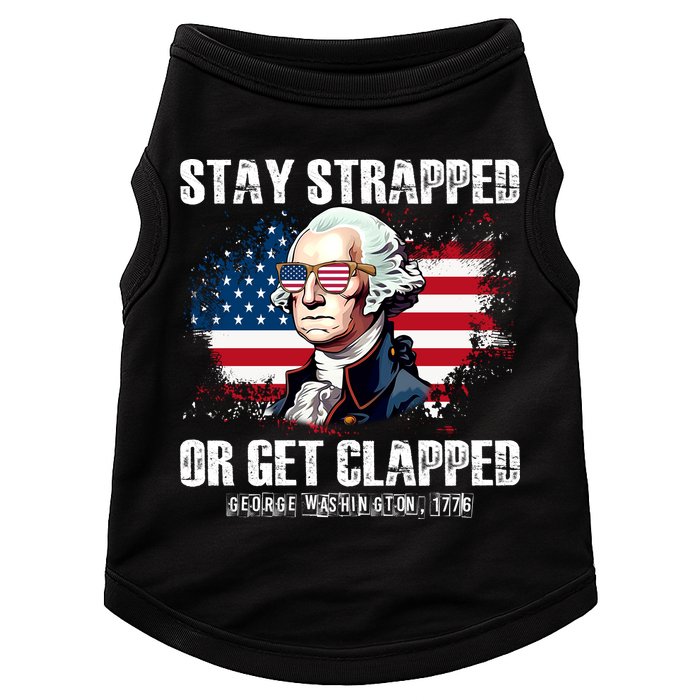 Stay Strapped Or Get Clapped 4th Of July Washington Funny 1776 Doggie Tank