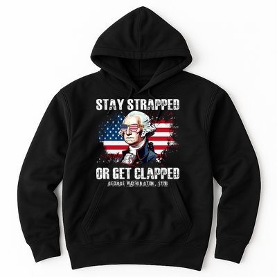 Stay Strapped Or Get Clapped 4th Of July Washington Funny 1776 Hoodie
